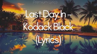 Last Day In - Kodak Black (Lyrics)