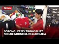 Jelang Laga Timnas Indonesia Kontra Australia, Suporter Berburu Jersey Skuad Garuda