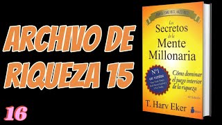 LOS SECRETOS DE LA MENTE MILLONARIA. Archivos de Riqueza 15.