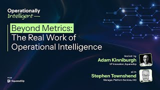 Beyond Metrics: The Real Work of Operational Intelligence