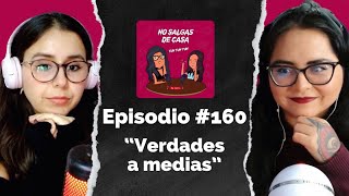 No salgas de casa #160 - Verdades a medias