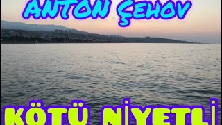 Kötü Niyetli | ANTON Çehov