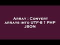 Array : Convert arrays into UTF-8 ? PHP JSON