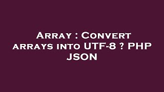 Array : Convert arrays into UTF-8 ? PHP JSON