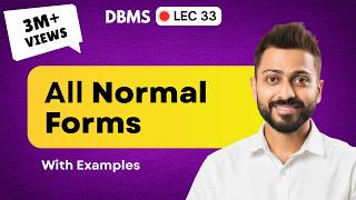 Lec-33: All Normal Forms with Real life examples | 1NF 2NF 3NF BCNF 4NF 5NF | All in One