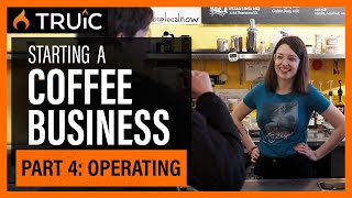 Starting a Coffee Shop Business: Part Four (Operating)