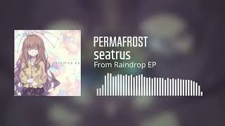 [From Raindrop EP] seatrus - Permafrost