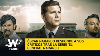 Cada capítulo me produce tristeza y desazón: Óscar Naranjo sobre serie El General Naranjo