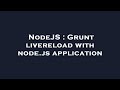NodeJS : Grunt livereload with node.js application