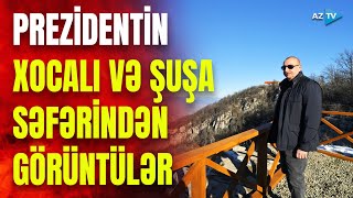 Prezident Xocalı və Şuşaya səfər edib - XÜSUSİ REPORTAJ