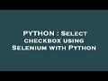 PYTHON : Select checkbox using Selenium with Python
