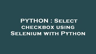 PYTHON : Select checkbox using Selenium with Python