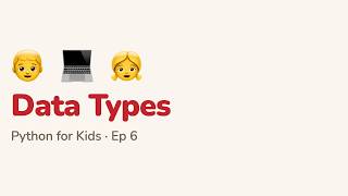 Python for Kids: 6. Data Types