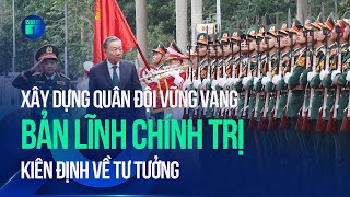 Tổng Bí thư Tô Lâm: “Xây dựng quân đội vững vàng bản lĩnh chính trị, kiên định về tư tưởng” | VTC1