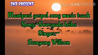 Manipuri gospel music track with lyrics (Sworgada leiba by___Rangang willson)