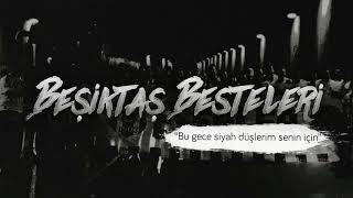 Beşiktaş Besteleri   Bu gece siyah düşlerim senin için