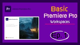 Ep 1: Workspaces Premiere Pro 2023 Basics Tutorial  រៀនកាត់តវីដីអូ​ថ្នាក់ដំបូង​