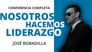 NOSOTROS HACEMOS LIDERAZGO - Conferencia José Bobadilla 2021