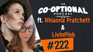 The Co-Optional Podcast Ep. 222 ft. Rhianna Pratchett \u0026 LivinPink