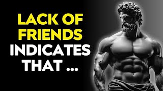 How To Be A Stoic - A LACK OF FRIENDS INDICATES THAT a person is very... | Stoicism