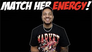 Match Her Energy!