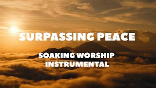 SOAKING WORSHIP INSTRUMENTAL - SURPASSING PEACE | 7 HOURS | PEACEFUL ESCAPE