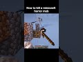 how to kill a minecraft horror mod