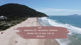 Parentalité: vacances/enfants: Quand est-ce que l'on se détend?