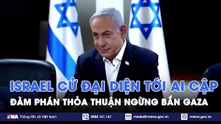 Israel cử đại diện tới Ai Cập đàm phán thỏa thuận ngừng bắn Gaza - Tin Thế giới - VNA