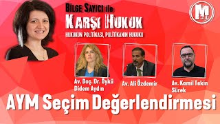 Bilge Sayıcı ile Karşı Hukuk - AYM Seçimleri Değerlendirmesi