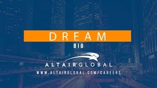 Dream BIG with Altair Global