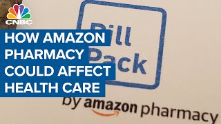 Here's why Amazon Pharmacy may be good for the health care industry
