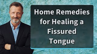 Home Remedies for Healing a Fissured Tongue