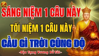 Địa Tạng Vương Dạy: Sáng Niệm 1 Câu, Tối Niệm 1 Câu – Cầu Gì Trời Cũng Độ, Linh Ứng Rất Nhanh