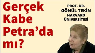 GERÇEK KABE PETRA'DA MI? - PROF. DR. GÖNÜL TEKİN AÇIKLIYOR..