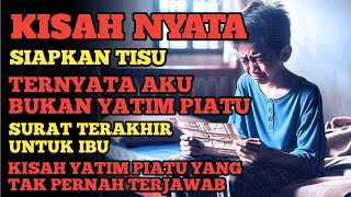 KISAH NYATA SURAT TERAKHIR UNTUK IBU : KISAH YATIM PIATU YANG TAK PERNAH TERJAWAB