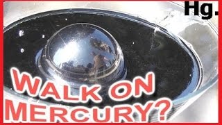 COULD YOU... WALK on the liquid metal MERCURY?  (Hg)