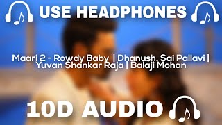 Maari 2 - Rowdy Baby (10D AUDIO) | Dhanush, Sai Pallavi | Yuvan Shankar Raja | Balaji Mohan