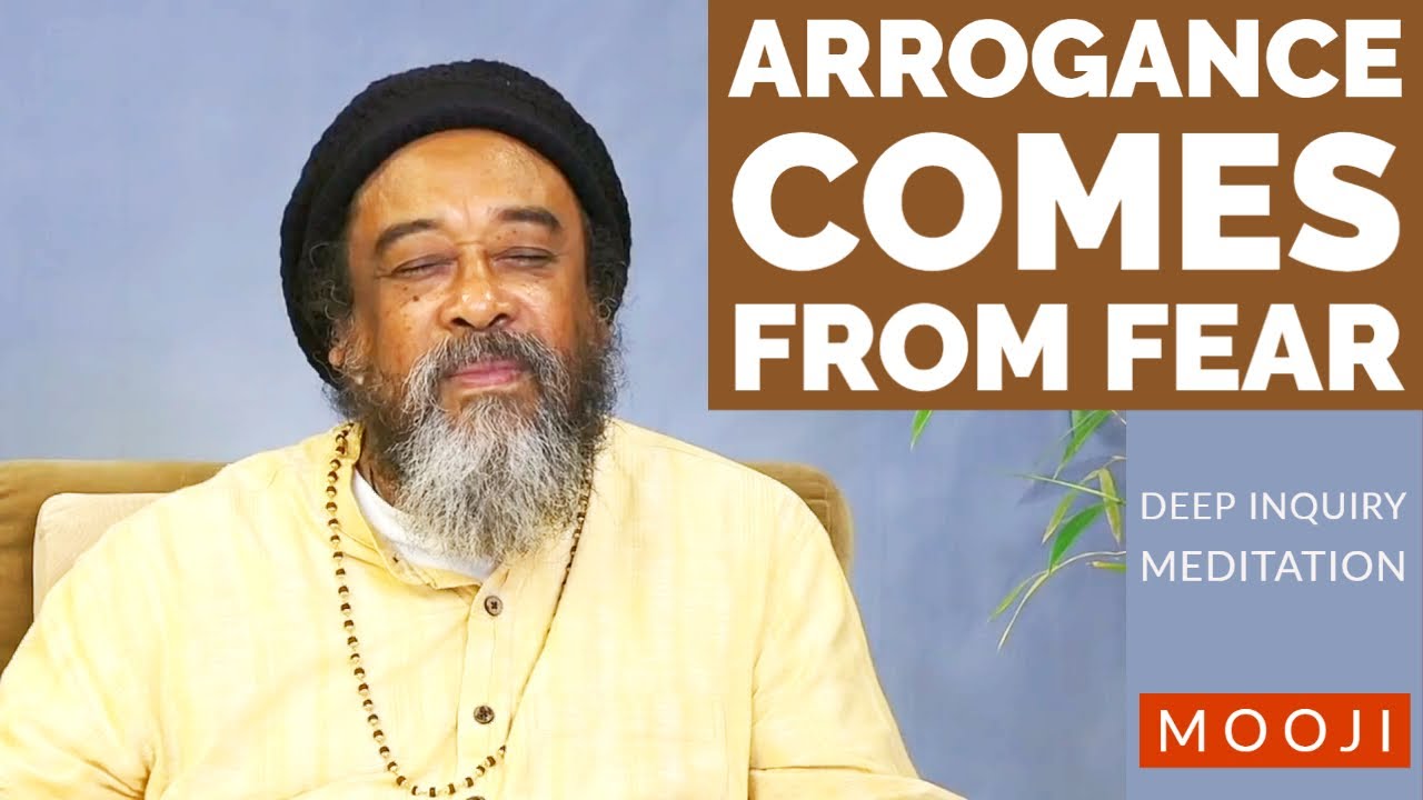 Mooji - Arrogance Comes from FEAR - Deep Inquiry + Meditation
