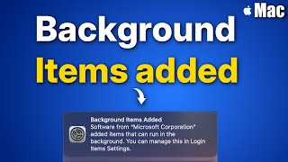 Getting Background Items Added notifications on Mac : Fix