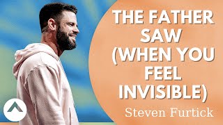 Steven Furtick - The Father Saw (When You Feel Invisible) | Elevation Church
