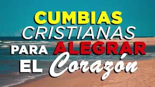 CUMBIAS CRISTIANAS PARA ALEGRAR EL CORAZÓN / MÚSICA REGIONAL CRISTIANA