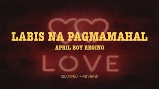 April Boy Regino - Labis Na Pagmamahal (Slowed + Reverb)