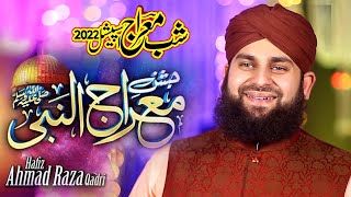 Shab e Miraj Special || Jashn e Miraj Un Nabi || Hafiz Ahmed Raza Qadri || 2022