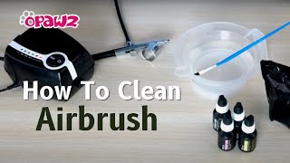 How to Clean OPAWZ Airbrush