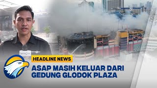 [HEADLINE NEWS, 16/01] Terkini! Kondisi Pemadaman Kebakaran di Glodok