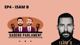 Gadens Parlament: EP4 - Isam B