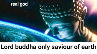 lord buddha saviour of the world ||real god lord buddha || బుద్ధ  భగవానుడు  మాత్రమే  లోక రక్షకుడు