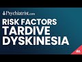 Tardive Dyskinesia: Risk Factors