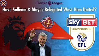 Have Sullivan & Moyes Relegated West Ham United? | Opinion | JP WHU TV